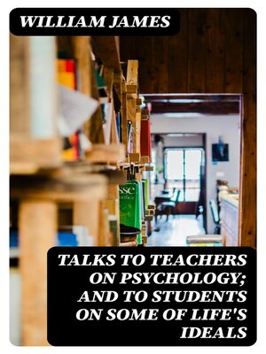 cover image of Talks to Teachers On Psychology; and to Students On Some of Life's Ideals